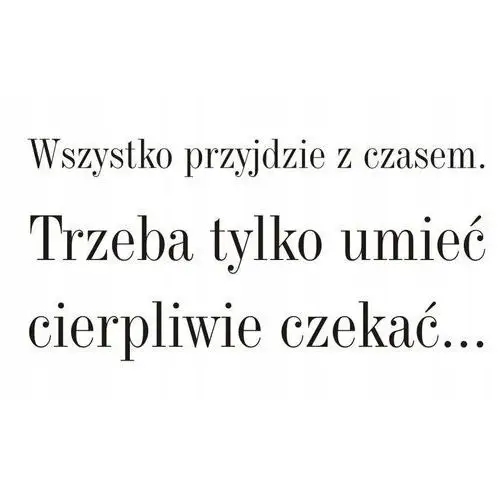 Napis na ścianę naklejka Wszystko przyjdzie.. 63